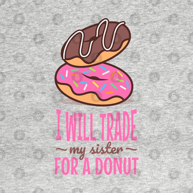 I will trade my sister for a donut by ArtsyStone